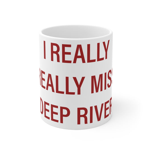 I Really Really Miss Deep River Mug 11oz