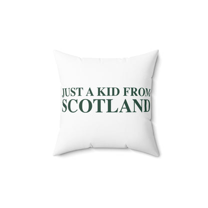 Just a kid from Scotland Spun Polyester Square Pillow