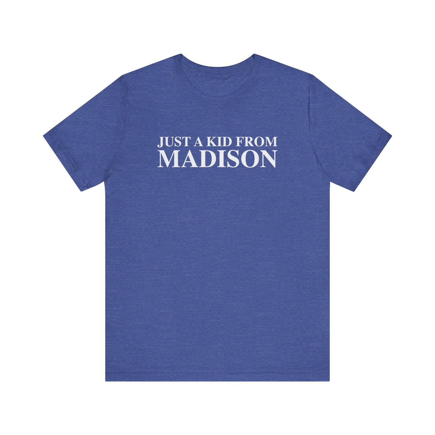 Just a kid from Madison Unisex Jersey Short Sleeve T-Shirt