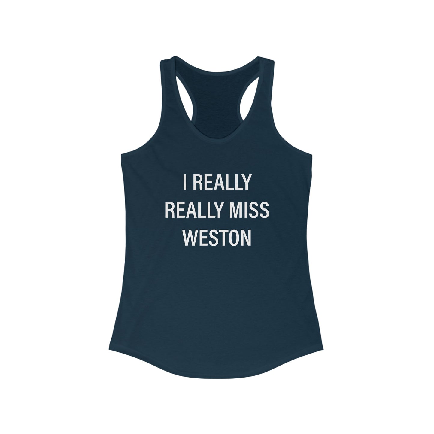 I Really Really Miss Weston Women's Ideal Racerback Tank Top
