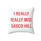 I Really Really Miss Sasco Hill Spun Polyester Square Pillow
