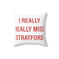 I Really Really Miss Stratford Spun Polyester Square Pillow