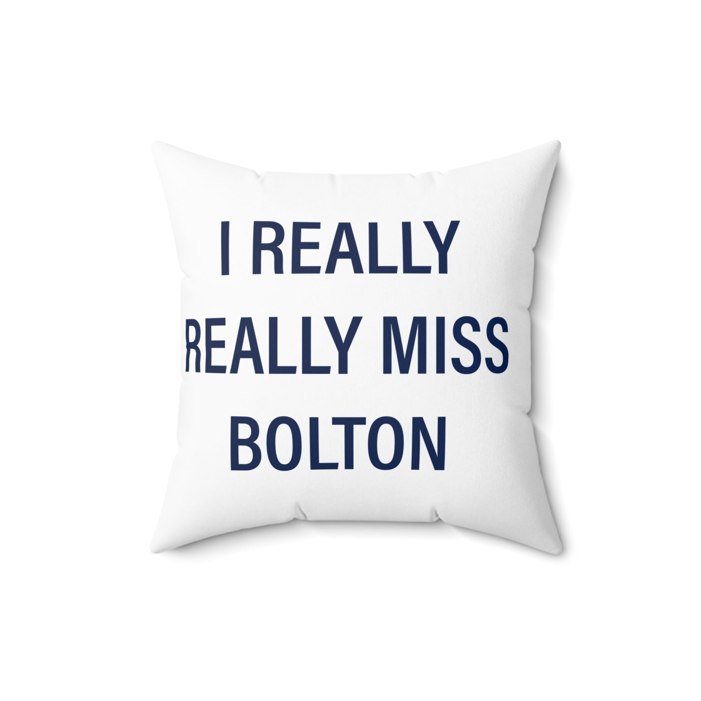 I Really Really Miss Bolton Spun Polyester Square Pillow