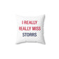 I Really Really Miss Storrs Spun Polyester Square Pillow