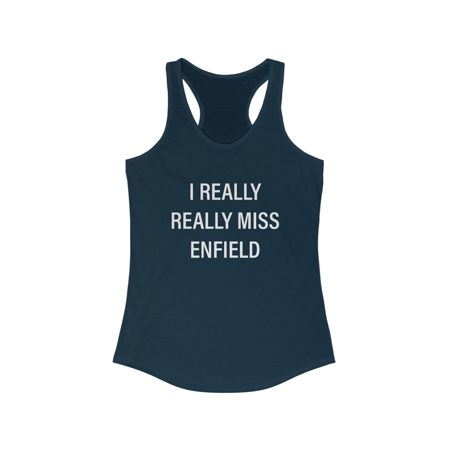 I Really Really Miss Enfield Women's Ideal Racerback Tank