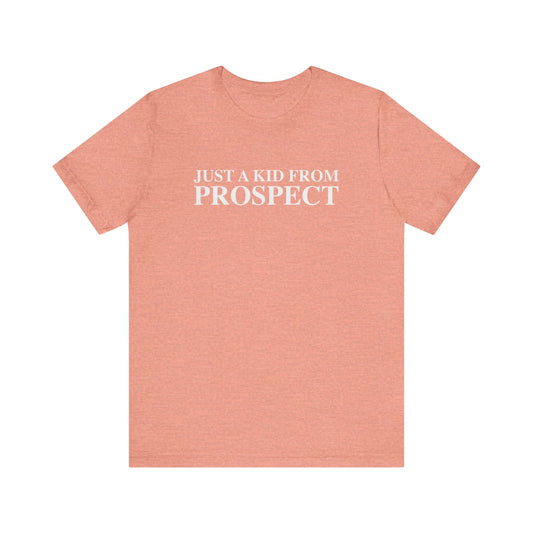 Just a kid from Prospect Unisex Jersey Short Sleeve T-Shirt