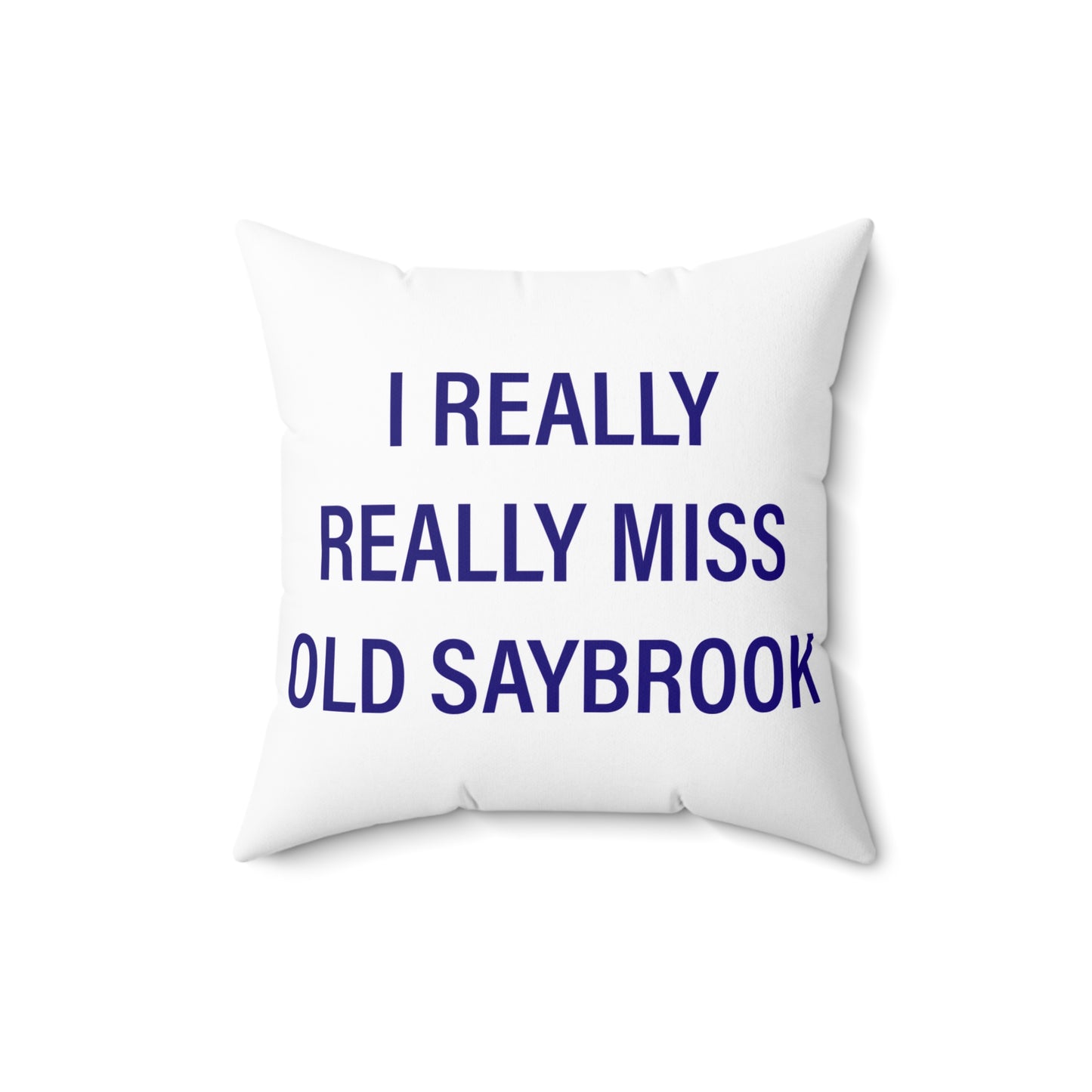 I Really Really Miss Old Saybrook Spun Polyester Square Pillow