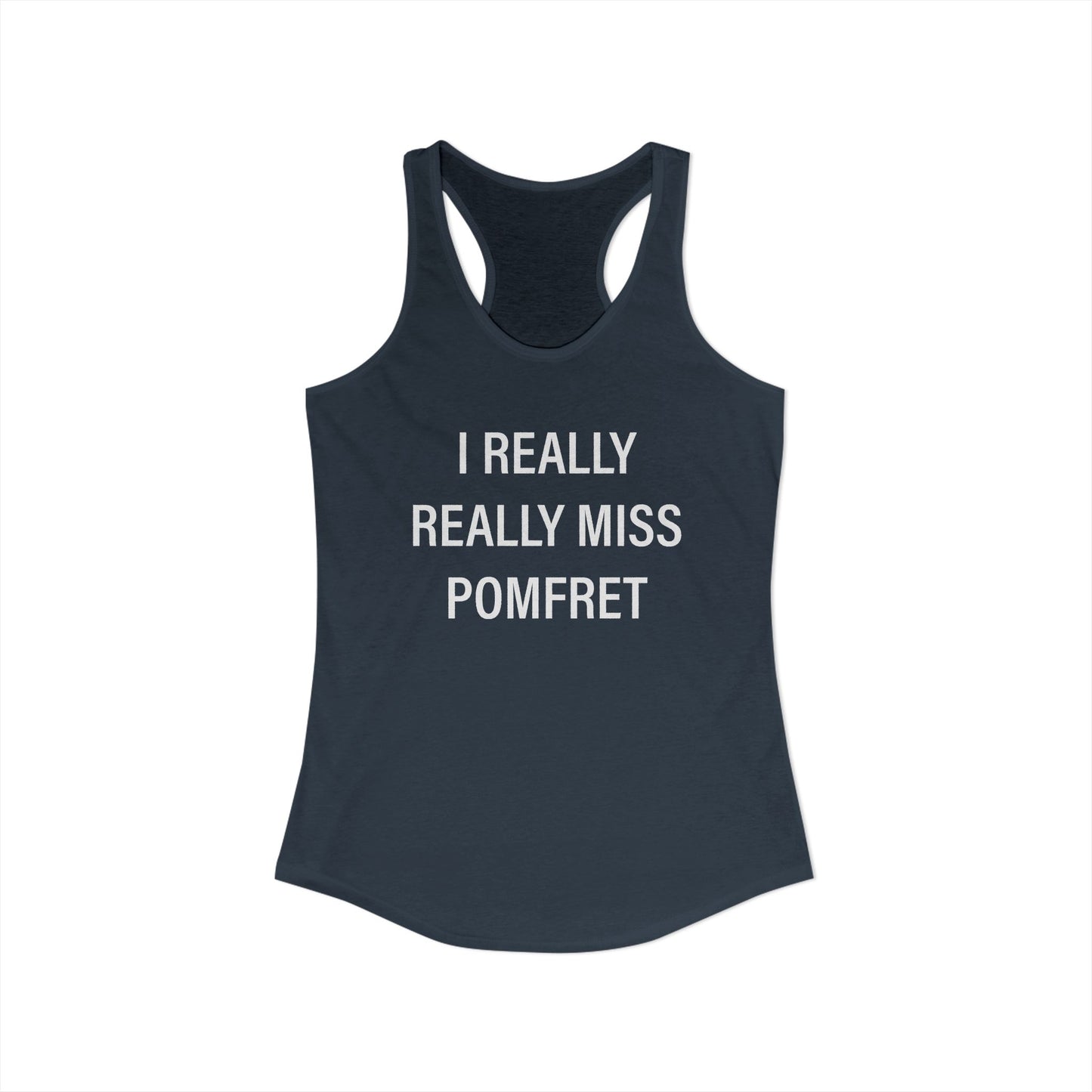I Really Really Miss Pomfret Women's Ideal Racerback Tank Top