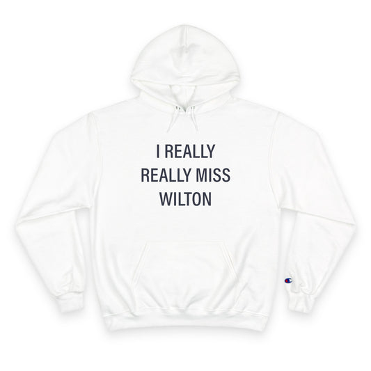 I Really Really Miss Wilton Champion Hoodie