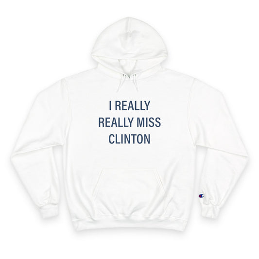 I Really Really Miss Clinton Champion Hoodie