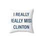 I Really Really Miss Clinton Spun Polyester Square Pillow