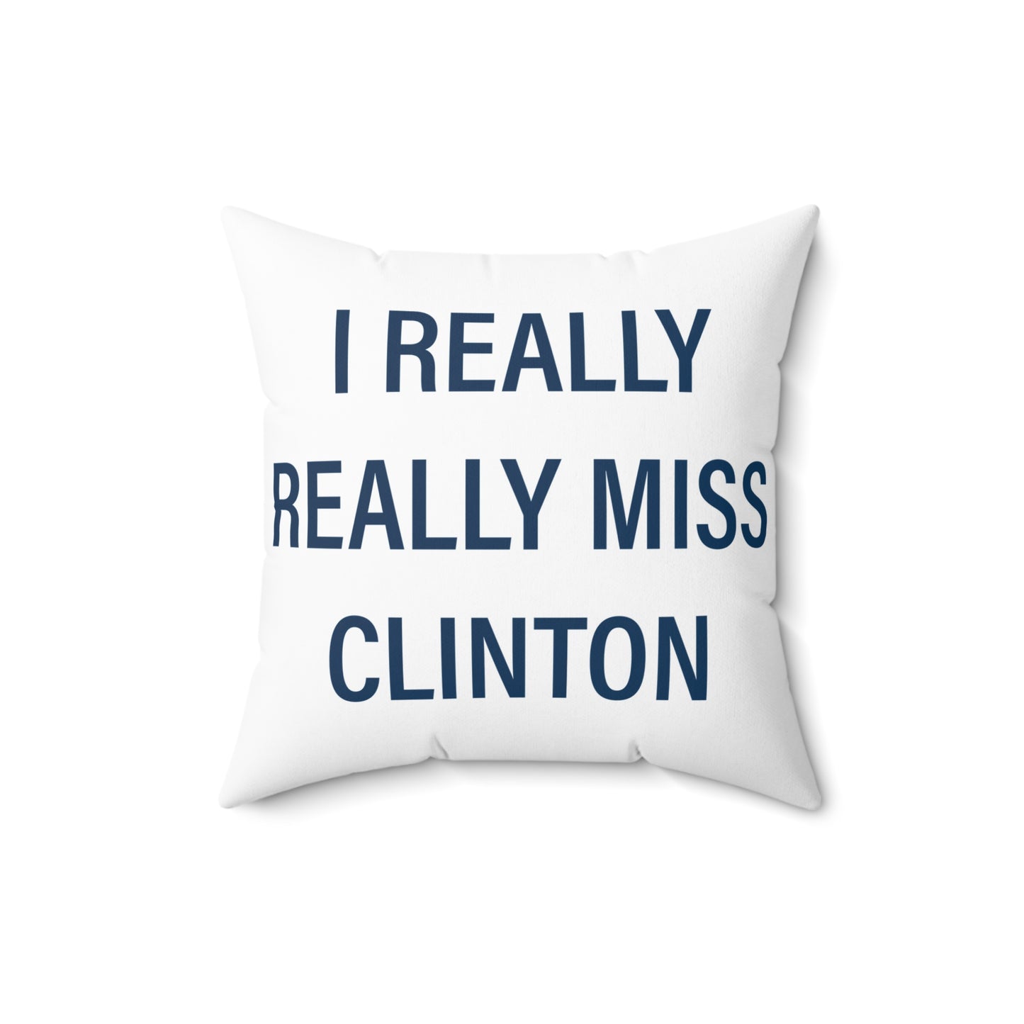 I Really Really Miss Clinton Spun Polyester Square Pillow