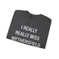 I Really Really Miss Wethersfield Unisex Heavy Blend™ Crewneck Sweatshirt