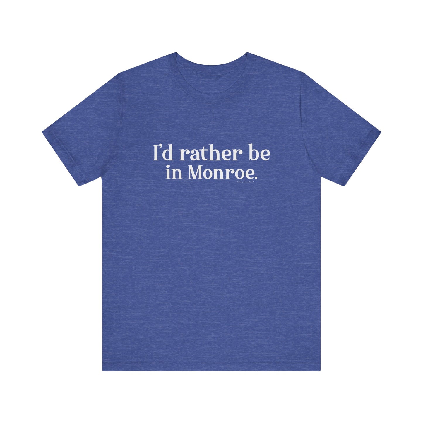 I'd rather be in Monroe. Unisex Jersey Short Sleeve Tee