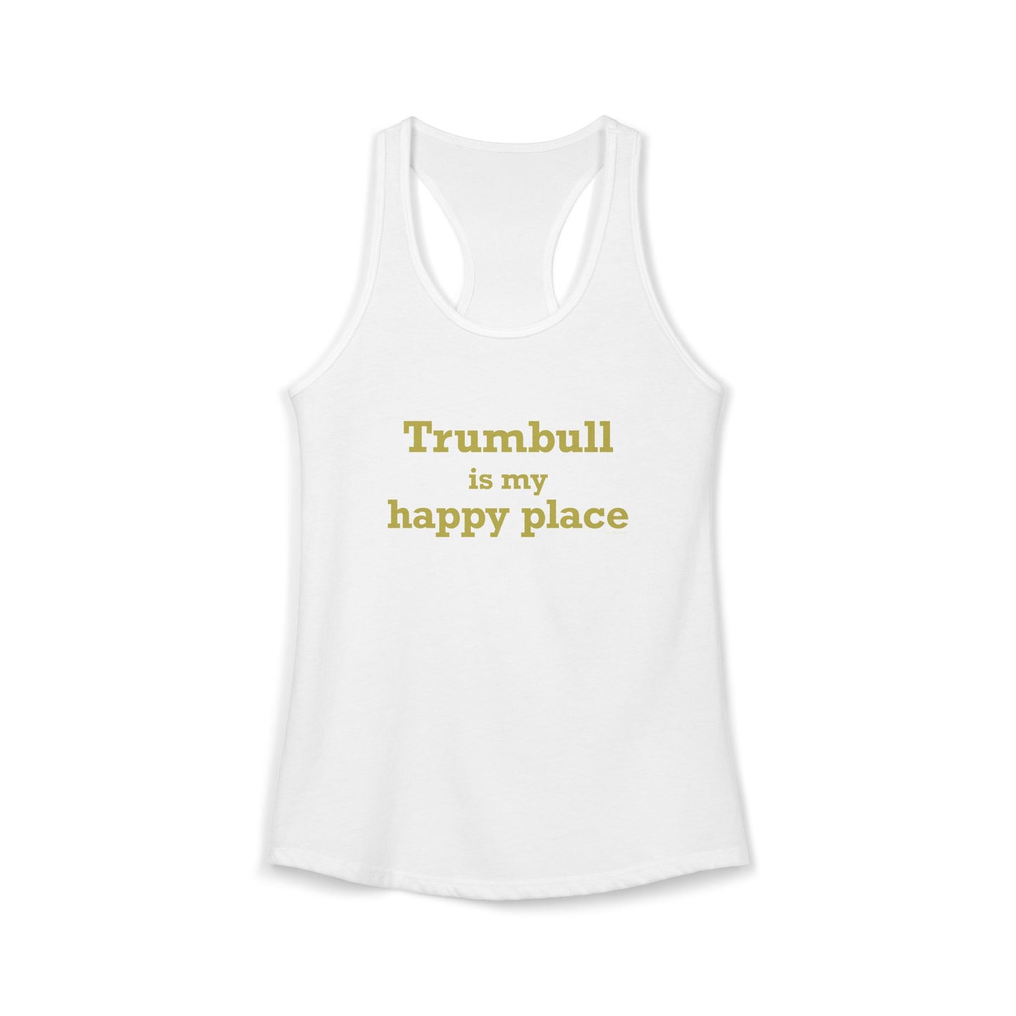 Trumbull Is My Happy Place  Women's Ideal Racerback Tank Top