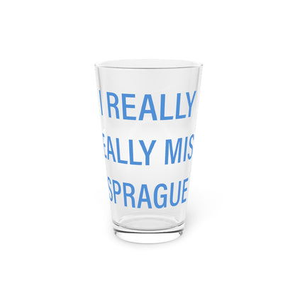 I Really Really Miss Sprague  Pint Glass, 16oz