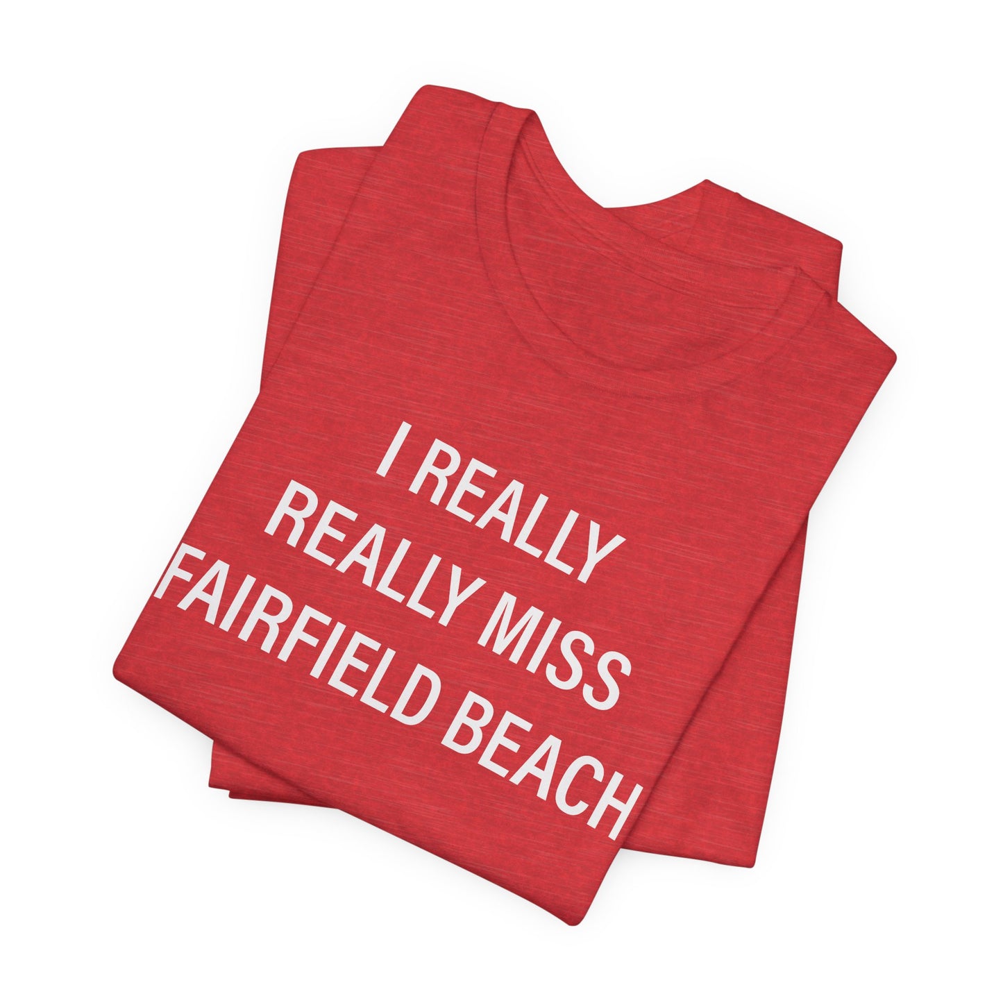 I Really Really Miss Fairfield Beach Unisex Jersey Short Sleeve T-Shirt