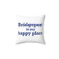 Bridgeport Is My Happy Place Spun Polyester Square Pillow