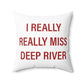 I Really Really Miss Deep River Spun Polyester Square Pillow