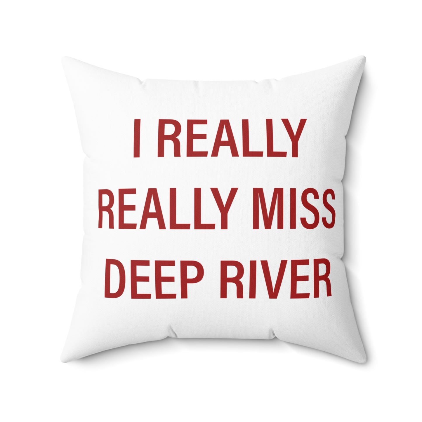 I Really Really Miss Deep River Spun Polyester Square Pillow