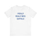 I Really Really Miss Suffield Unisex Jersey Short Sleeve T-Shirt