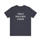 I Really Really Miss Clinton Unisex Jersey Short Sleeve Tee