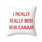 I Really Really Miss New Canaan Spun Polyester Square Pillow
