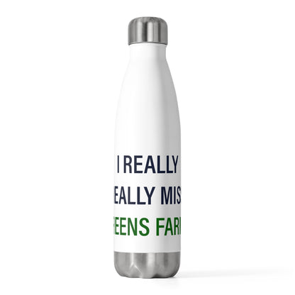 I Really Really Miss Greens Farms 20oz Insulated Bottle