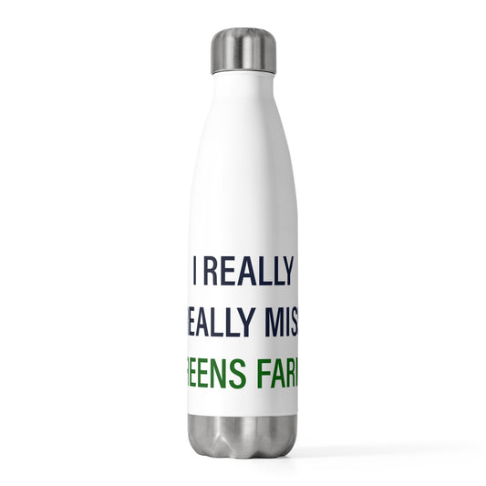 I Really Really Miss Greens Farms 20oz Insulated Bottle