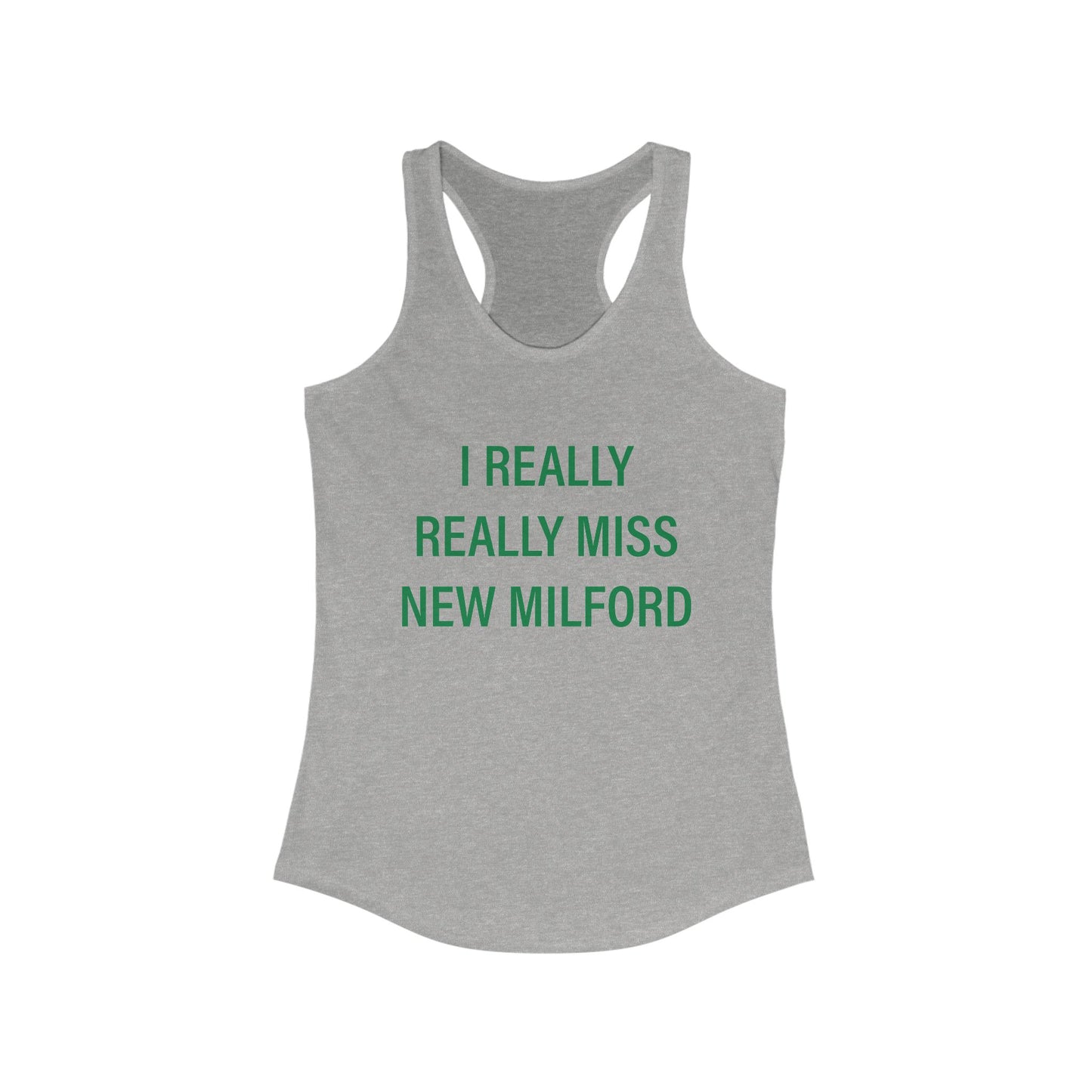 I Really Really Miss New Milford Women's Ideal Racerback Tank