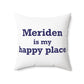 Meriden is My Happy Place Polyester Square Pillow