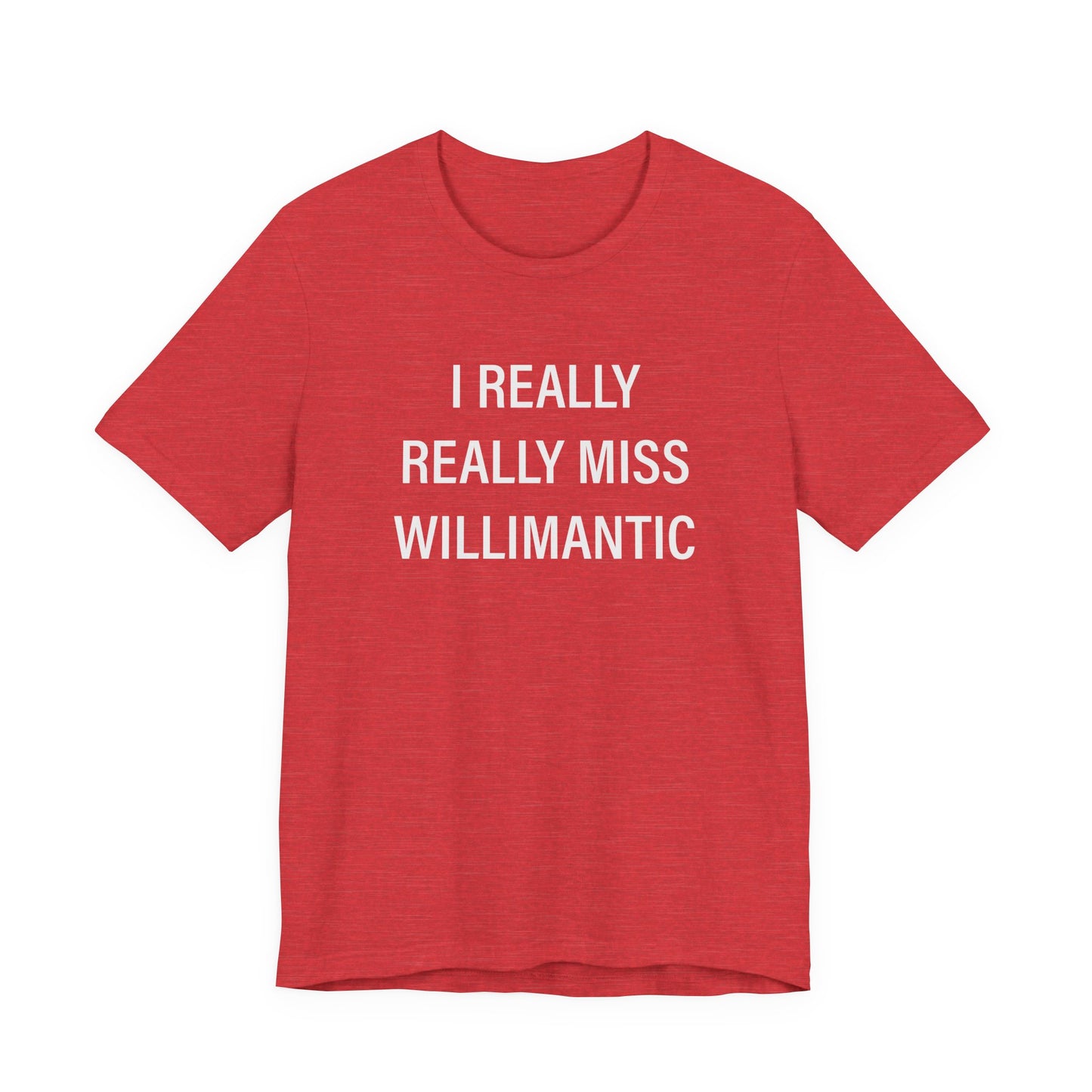 I Really Really Miss Willimantic Unisex Jersey Short Sleeve T-Shirt