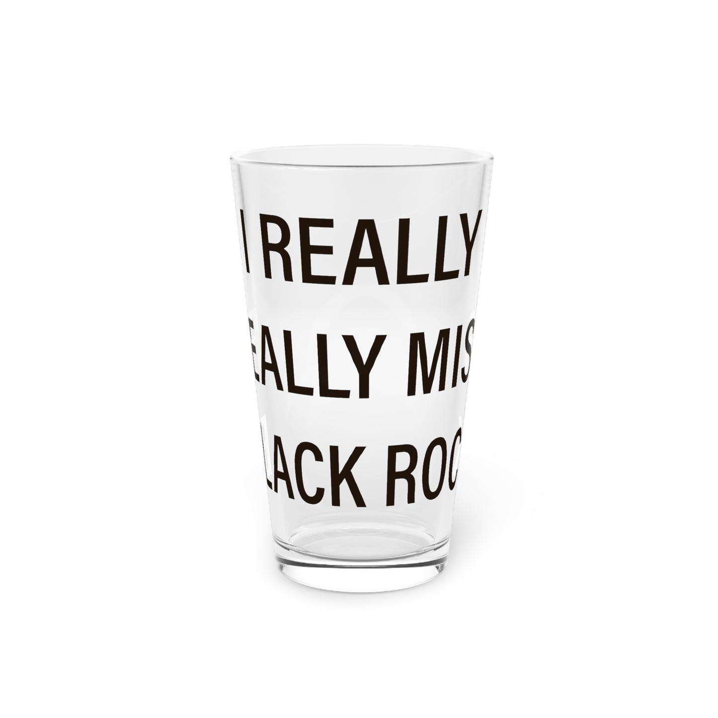 I Really Really Miss Black Rock Pint Glass, 16oz