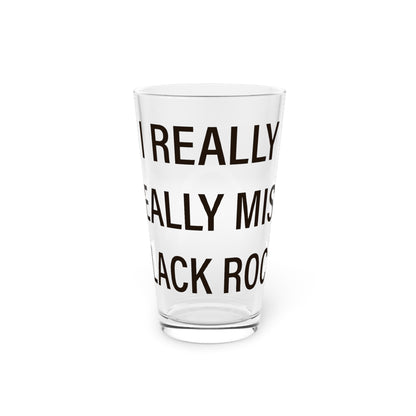 I Really Really Miss Black Rock Pint Glass, 16oz