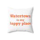 Watertown is My Happy Place Polyester Square Pillow
