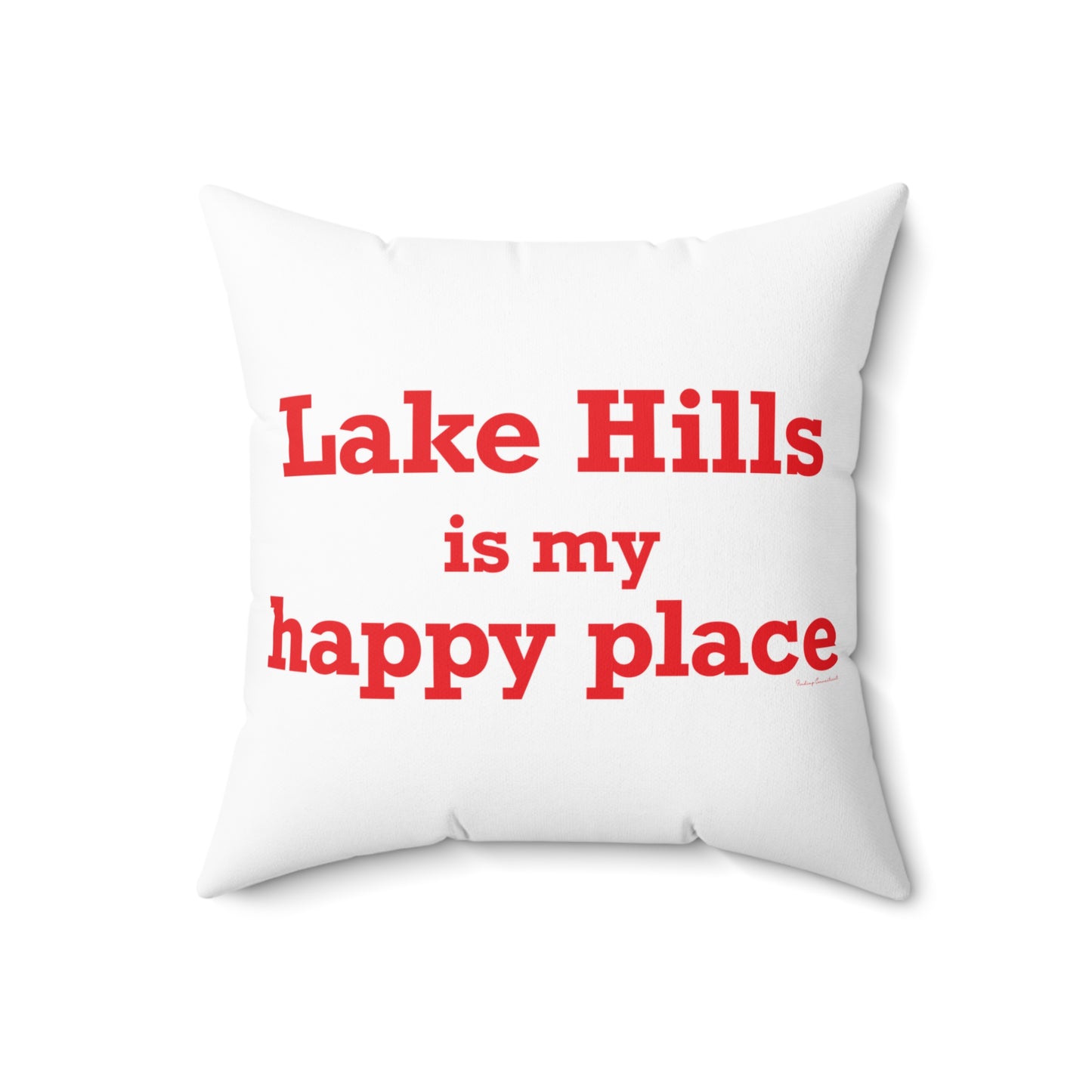 Lake Hills is My Happy Place Spun Polyester Square Pillow