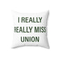 I Really Really Miss Union Spun Polyester Square Pillow