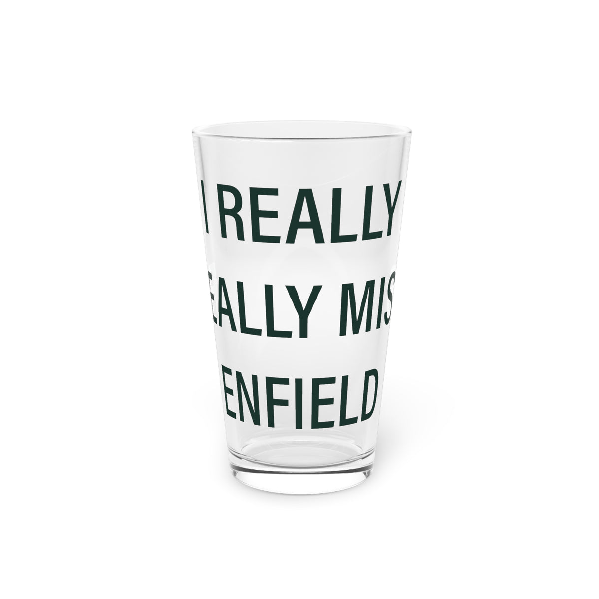 I Really Really Miss Enfield Pint Glass, 16oz