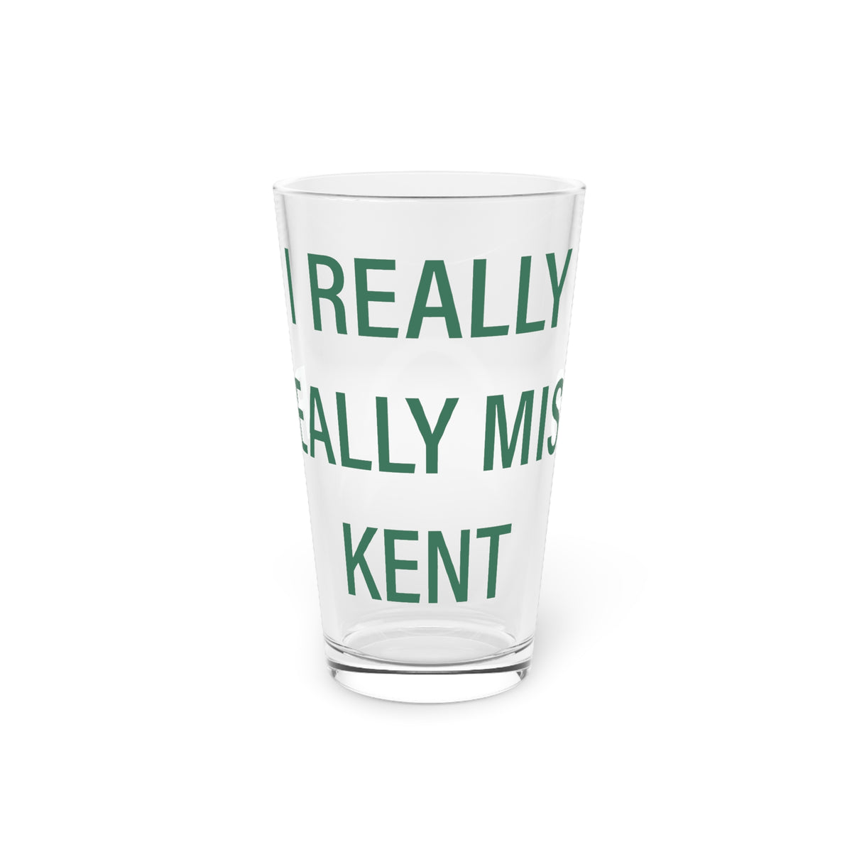 I Really Really Miss Kent Pint Glass, 16oz