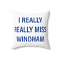 I Really Really Miss Windham Spun Polyester Square Pillow
