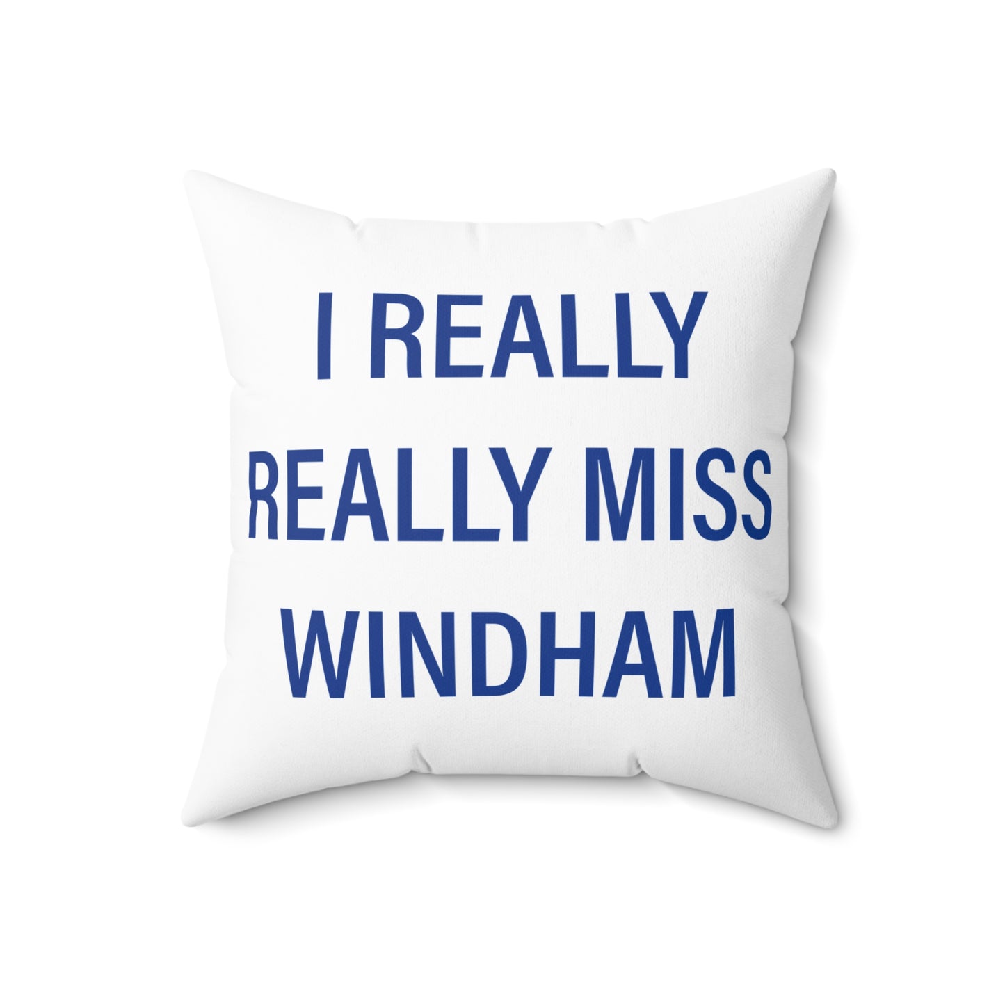 I Really Really Miss Windham Spun Polyester Square Pillow