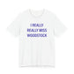 I Really Really Miss Woodstock Unisex Jersey Short Sleeve T-Shirt