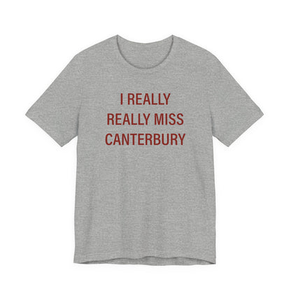 I Really Really Miss Canterbury Unisex Jersey Short Sleeve T-Shirt