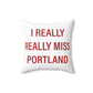 I Really Really Miss Portland Spun Polyester Square Pillow