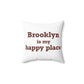 Brooklyn is My Happy Place Spun Polyester Square Pillow