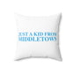 Just a kid from Middletown Spun Polyester Square Pillow