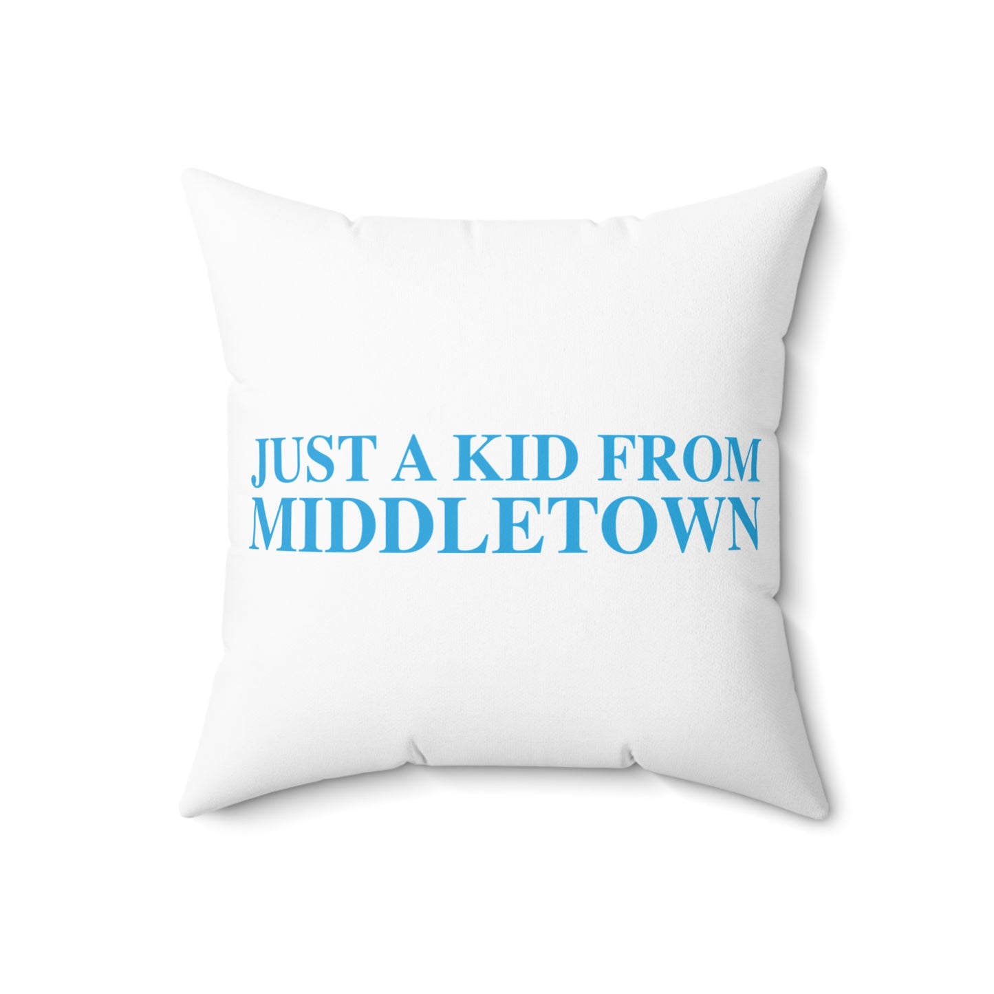 Just a kid from Middletown Spun Polyester Square Pillow