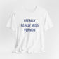 I Really Really Miss Vernon Unisex Jersey Short Sleeve Tee