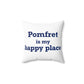 Pomfret is My Happy Place Spun Polyester Square Pillow