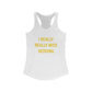 I Really Really Miss Redding Women's Ideal Racerback Tank Top